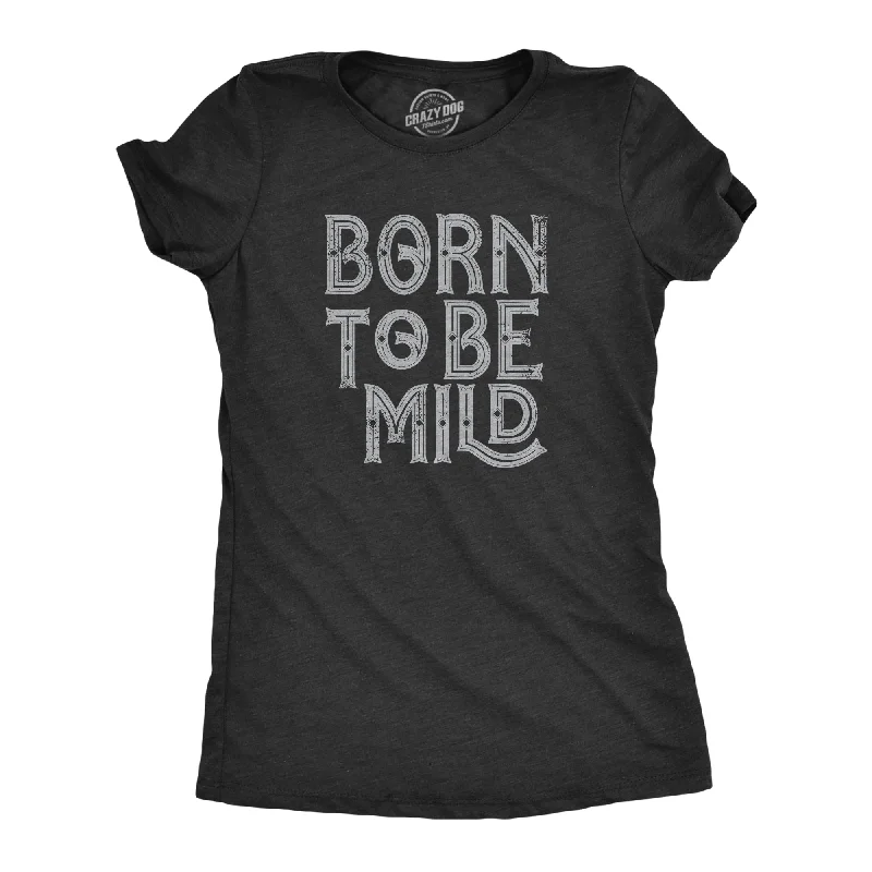 Born To Be Mild Women's T Shirt