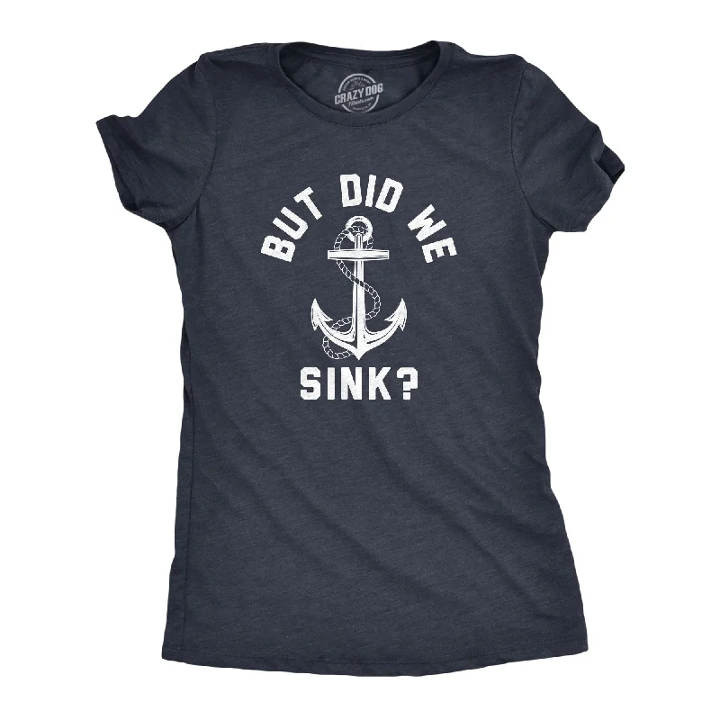 But Did We Sink Women's T Shirt