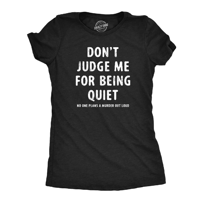 Dont Judge Me For Being Quiet Women's T Shirt