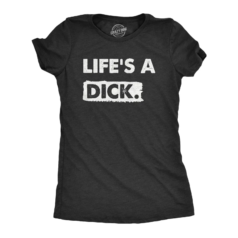 Lifes A Dick Women's T Shirt