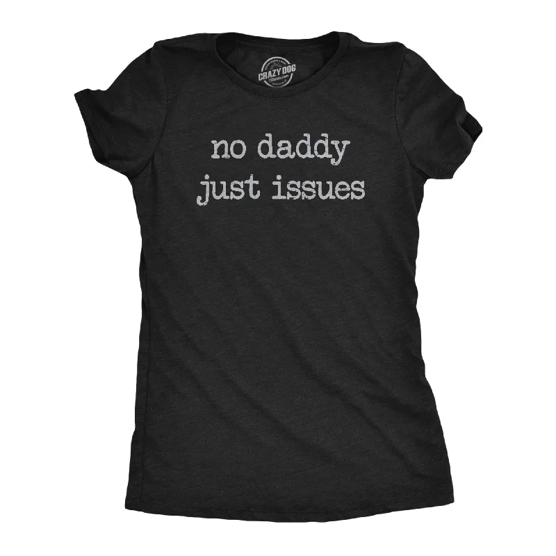 No Daddy Just Issues Women's T Shirt