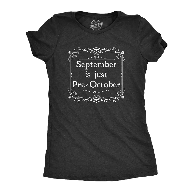 September Is Just Pre October Women's T Shirt