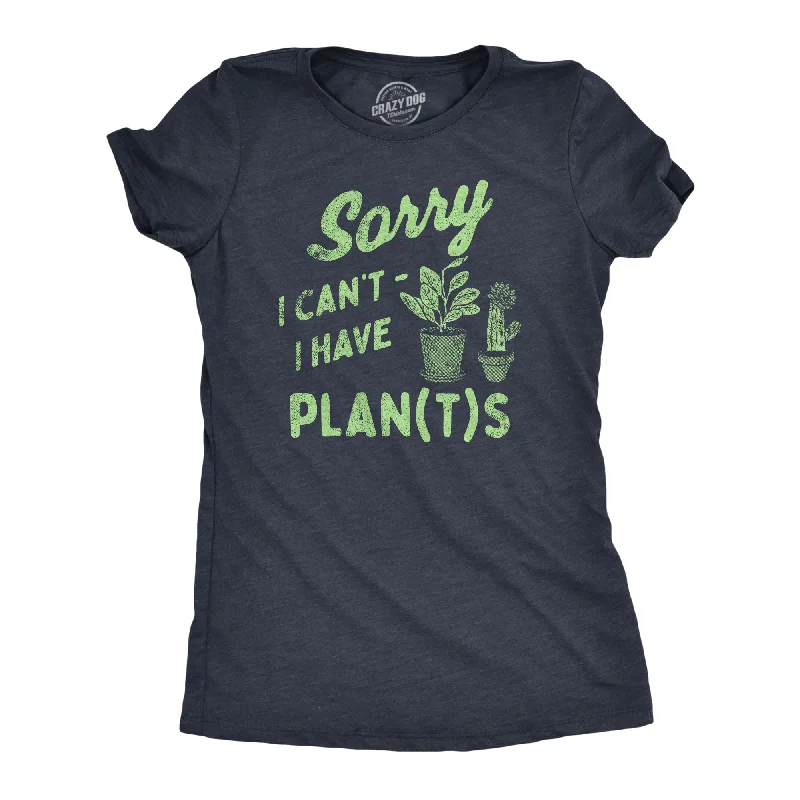 Sorry I Cant I Have Plants Women's T Shirt