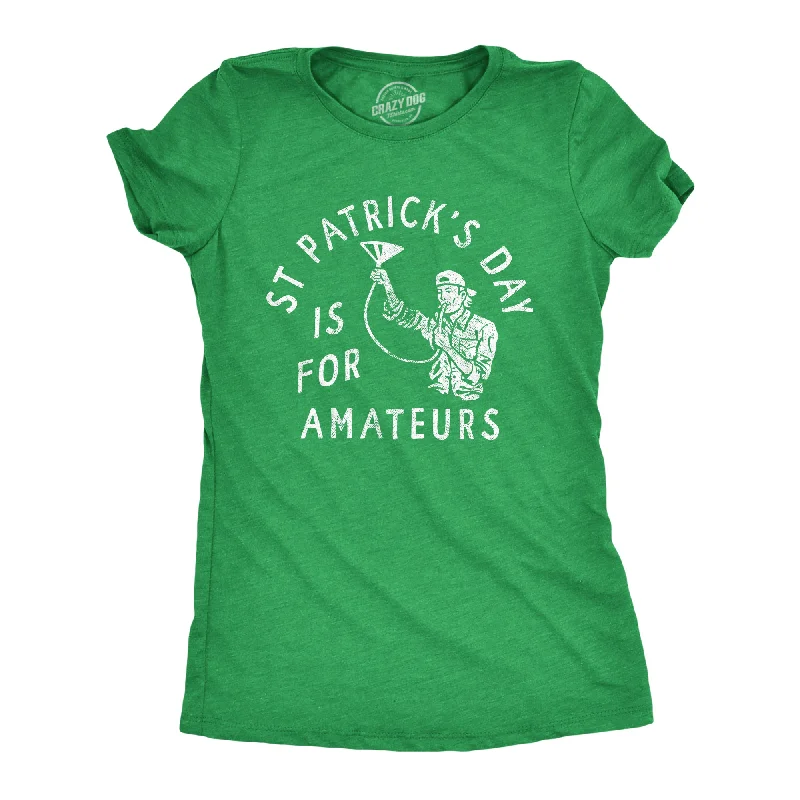 St Patricks Day Is For Amateurs Women's T Shirt