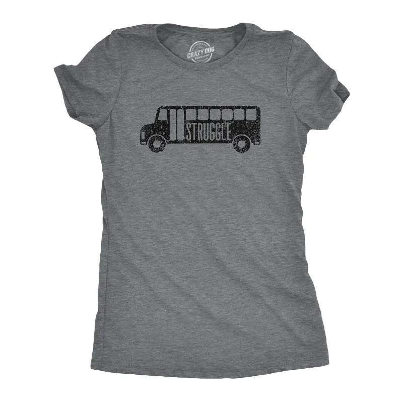 Struggle Bus Women's T Shirt